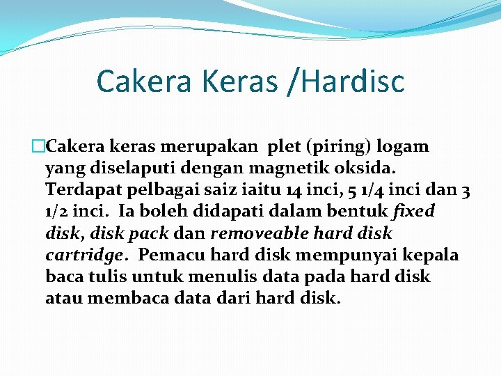 Cakera Keras /Hardisc �Cakeras merupakan plet (piring) logam yang diselaputi dengan magnetik oksida. Terdapat