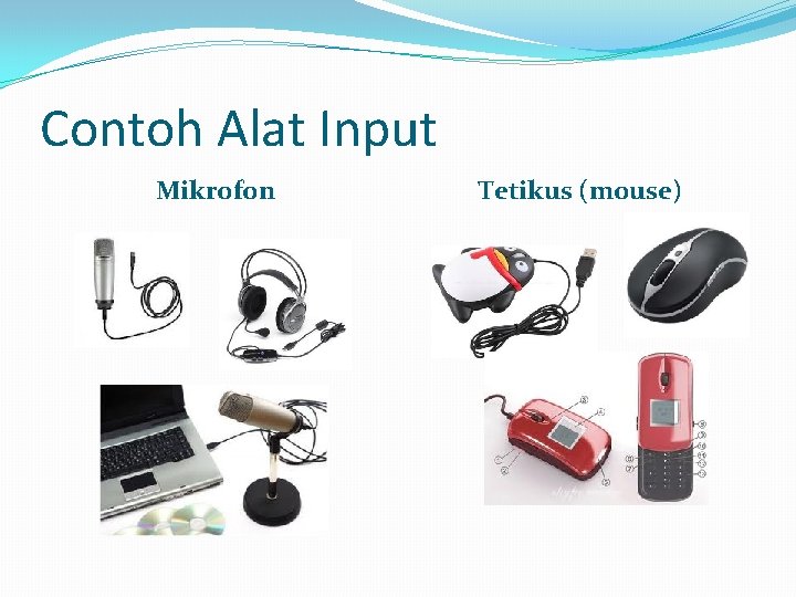 Contoh Alat Input Mikrofon Tetikus (mouse) 