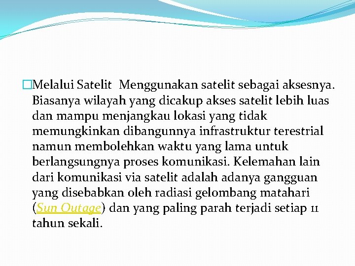 �Melalui Satelit Menggunakan satelit sebagai aksesnya. Biasanya wilayah yang dicakup akses satelit lebih luas