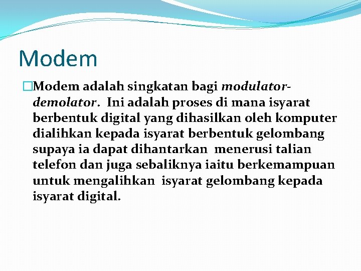 Modem �Modem adalah singkatan bagi modulatordemolator. Ini adalah proses di mana isyarat berbentuk digital