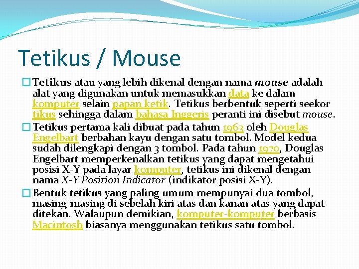 Tetikus / Mouse �Tetikus atau yang lebih dikenal dengan nama mouse adalah alat yang