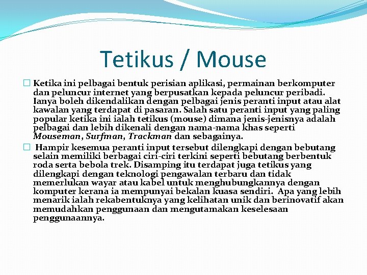 Tetikus / Mouse � Ketika ini pelbagai bentuk perisian aplikasi, permainan berkomputer dan peluncur