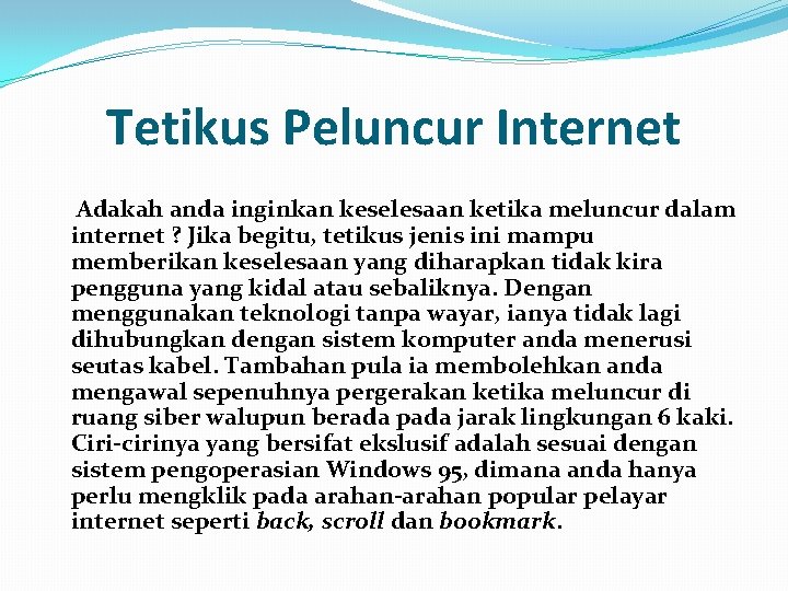 Tetikus Peluncur Internet Adakah anda inginkan keselesaan ketika meluncur dalam internet ? Jika begitu,