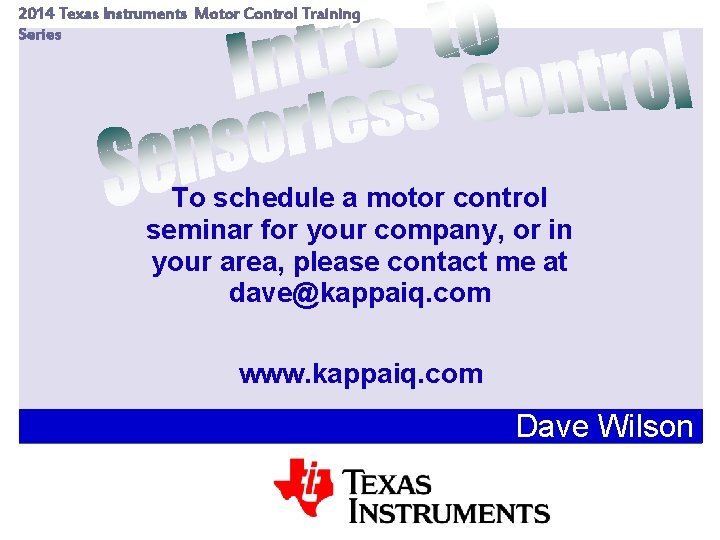 2014 Texas Instruments Motor Control Training Series To schedule a motor control seminar for