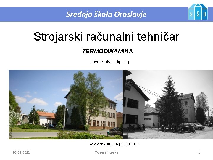 Srednja škola Oroslavje Strojarski računalni tehničar TERMODINAMIKA Davor Sokač, dipl. ing. www. ss-oroslavje. skole.
