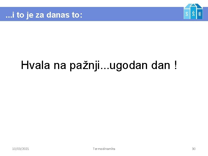 . . . i to je za danas to: Hvala na pažnji. . .