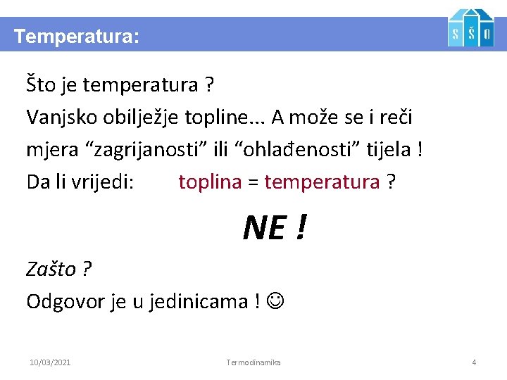 Temperatura: Što je temperatura ? Vanjsko obilježje topline. . . A može se i