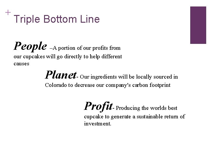 + Triple Bottom Line People –A portion of our profits from our cupcakes will + Triple Bottom Line People –A portion of our profits from our cupcakes will