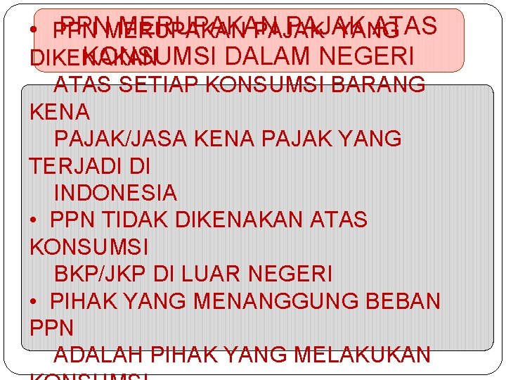 PPN MERUPAKAN PAJAK ATAS • PPN MERUPAKAN PAJAK YANG KONSUMSI DALAM NEGERI DIKENAKAN ATAS