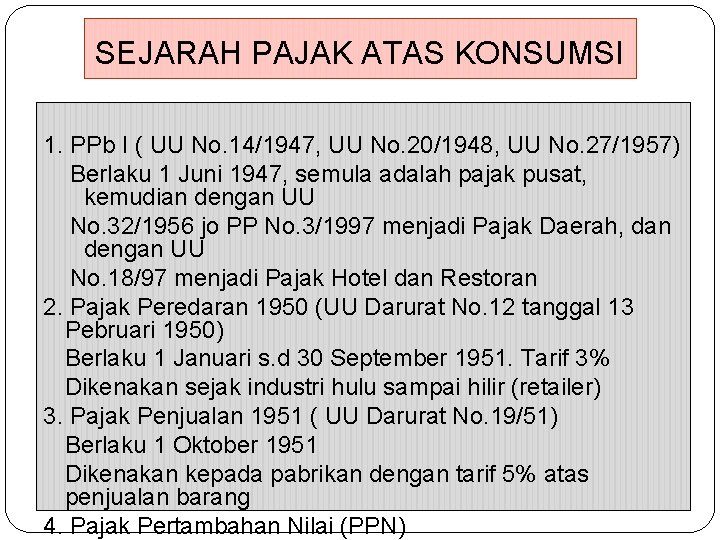 SEJARAH PAJAK ATAS KONSUMSI 1. PPb I ( UU No. 14/1947, UU No. 20/1948,