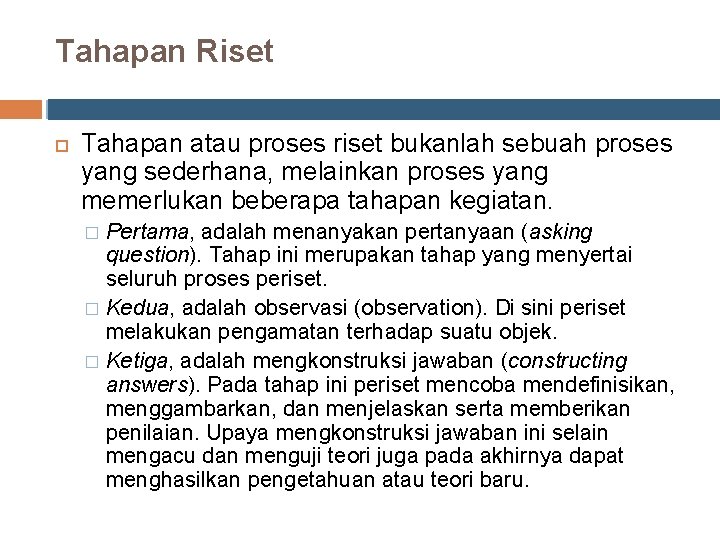 Tahapan Riset Tahapan atau proses riset bukanlah sebuah proses yang sederhana, melainkan proses yang