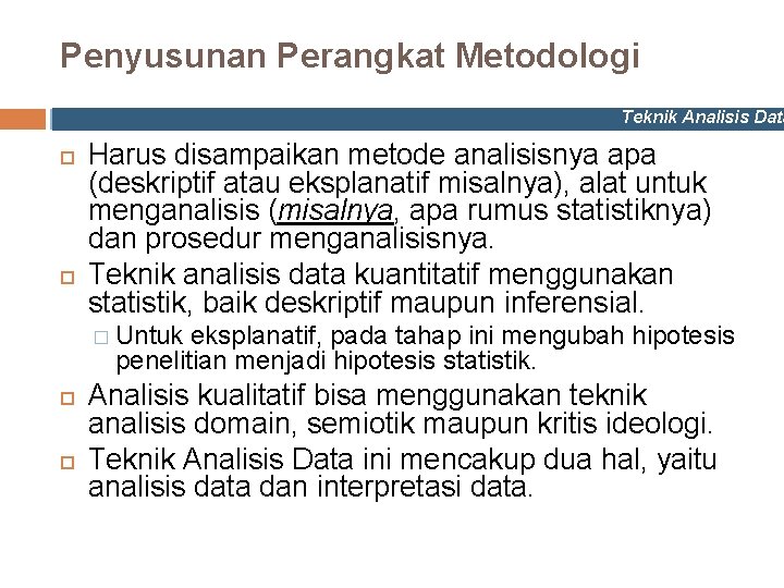 Penyusunan Perangkat Metodologi Teknik Analisis Data Harus disampaikan metode analisisnya apa (deskriptif atau eksplanatif