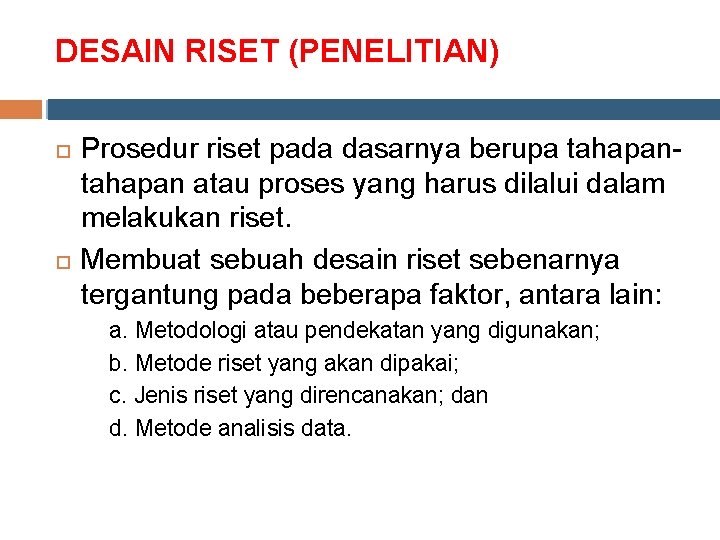 DESAIN RISET (PENELITIAN) Prosedur riset pada dasarnya berupa tahapan atau proses yang harus dilalui