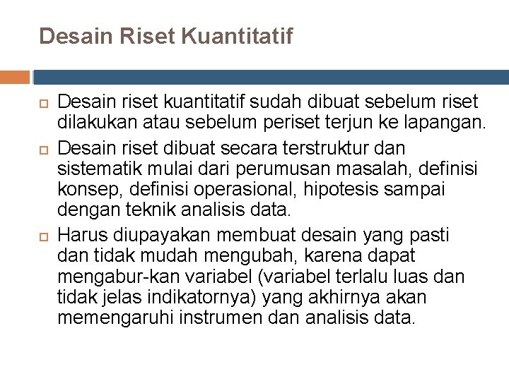 Desain Riset Kuantitatif Desain riset kuantitatif sudah dibuat sebelum riset dilakukan atau sebelum periset