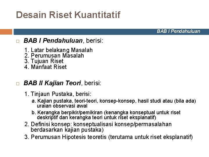 Desain Riset Kuantitatif BAB I Pendahuluan, berisi: 1. Latar belakang Masalah 2. Perumusan Masalah