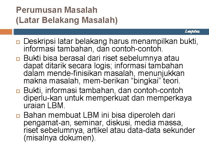 Perumusan Masalah (Latar Belakang Masalah) Lanjutan Deskripsi latar belakang harus menampilkan bukti, informasi tambahan,