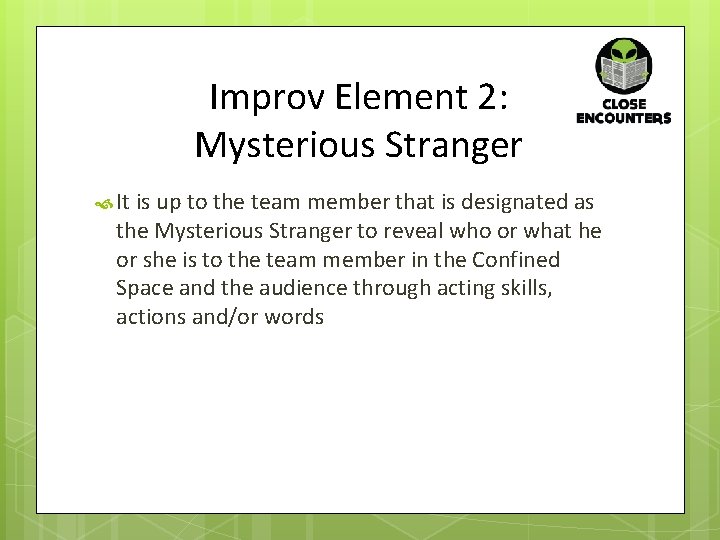 Improv Element 2: Mysterious Stranger It is up to the team member that is