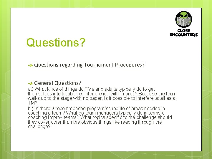 Questions? Questions regarding Tournament Procedures? General Questions? a. ) What kinds of things do