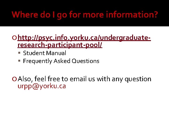 Where do I go for more information? http: //psyc. info. yorku. ca/undergraduate- research-participant-pool/ Student