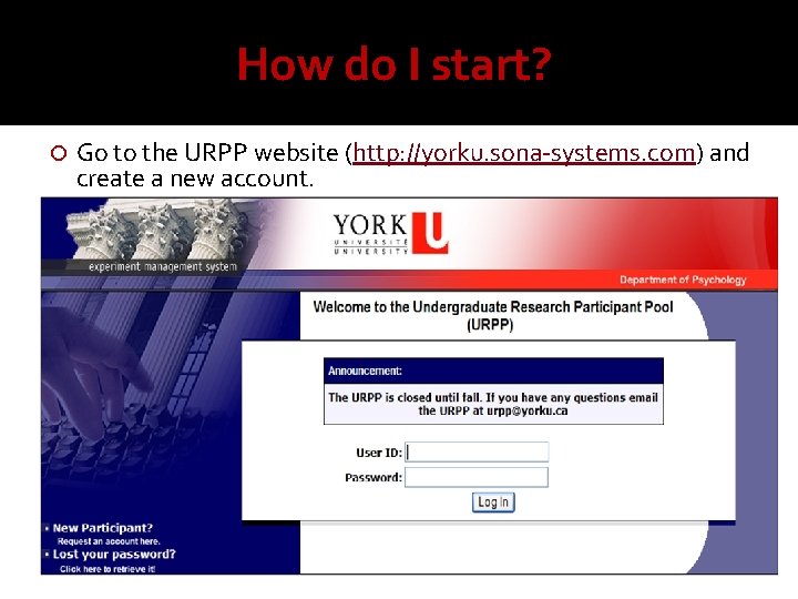 How do I start? Go to the URPP website (http: //yorku. sona-systems. com) and