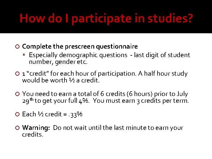 How do I participate in studies? Complete the prescreen questionnaire Especially demographic questions -