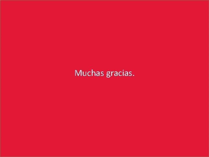 Muchas gracias. Muchas gracias.