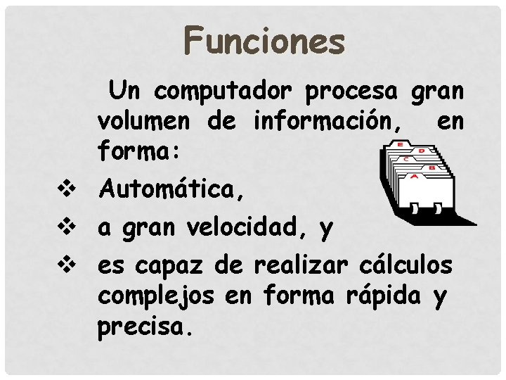 Funciones Un computador procesa gran volumen de información, en forma: v Automática, v a