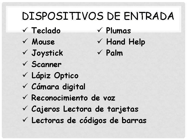 DISPOSITIVOS DE ENTRADA ü ü ü ü ü Plumas Teclado ü Hand Help Mouse