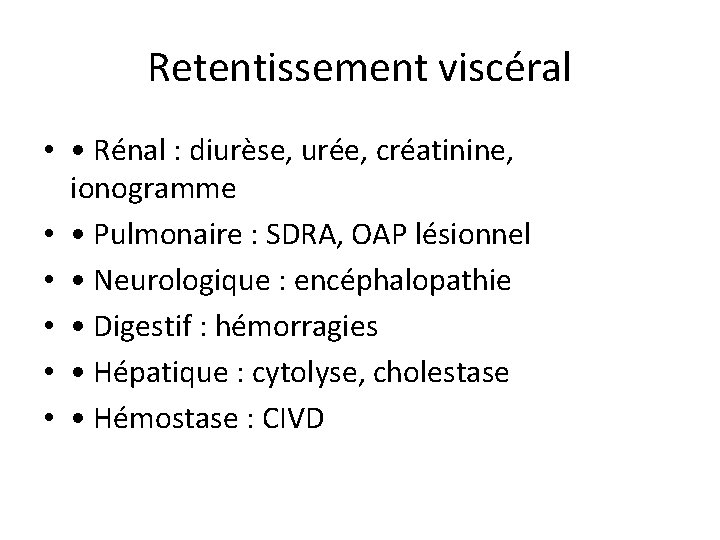 Retentissement viscéral • • Rénal : diurèse, urée, créatinine, ionogramme • • Pulmonaire :