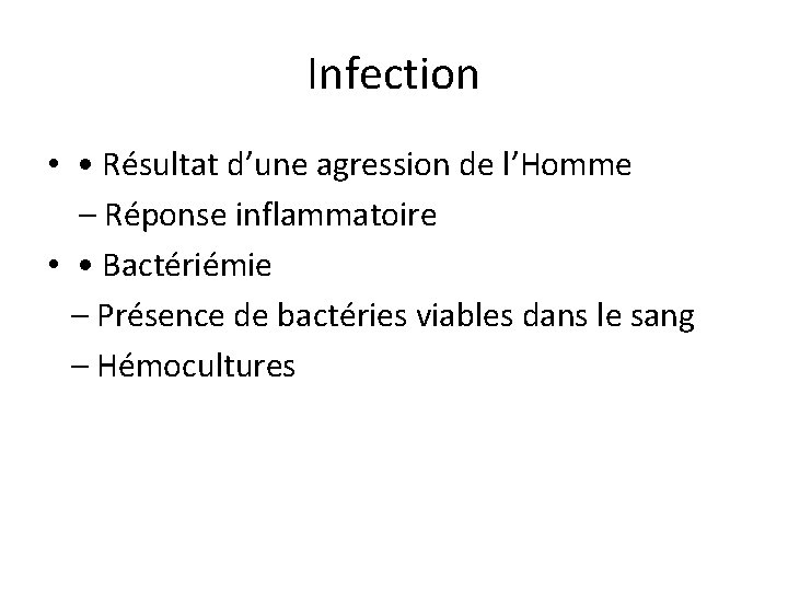 Infection • • Résultat d’une agression de l’Homme – Réponse inflammatoire • • Bactériémie