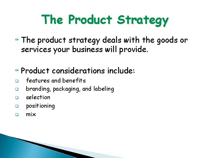 The Product Strategy q q q The product strategy deals with the goods or