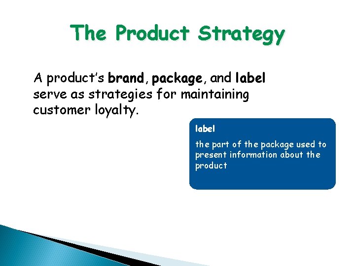 The Product Strategy A product’s brand, package, and label serve as strategies for maintaining