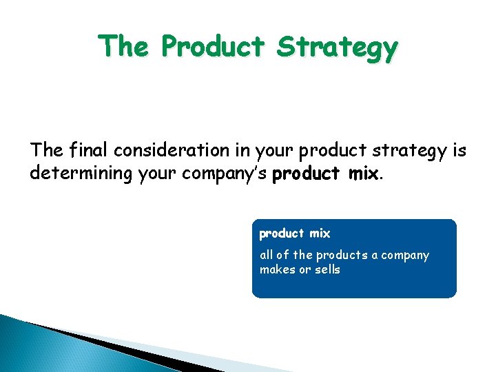 The Product Strategy The final consideration in your product strategy is determining your company’s
