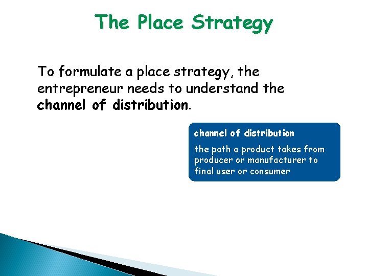 The Place Strategy To formulate a place strategy, the entrepreneur needs to understand the