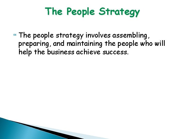 The People Strategy The people strategy involves assembling, preparing, and maintaining the people who