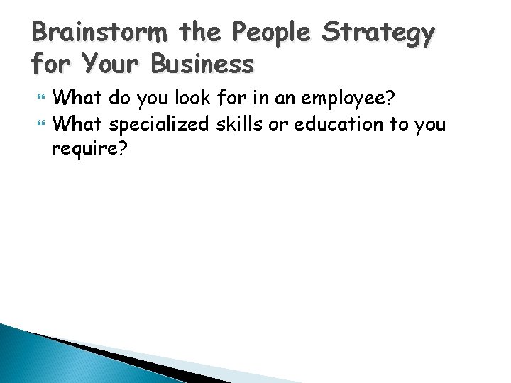 Brainstorm the People Strategy for Your Business What do you look for in an