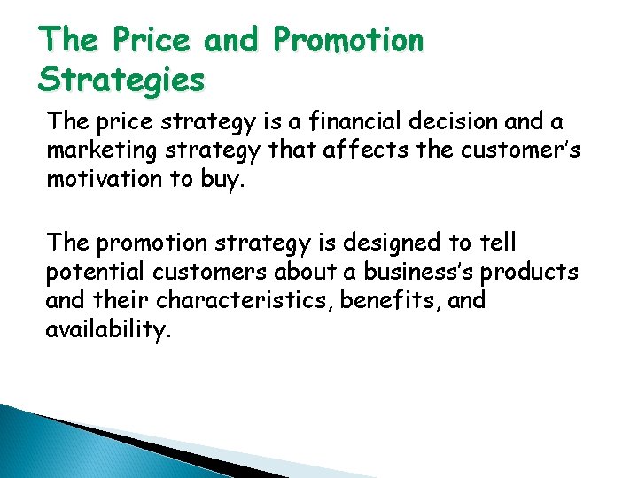 The Price and Promotion Strategies The price strategy is a financial decision and a