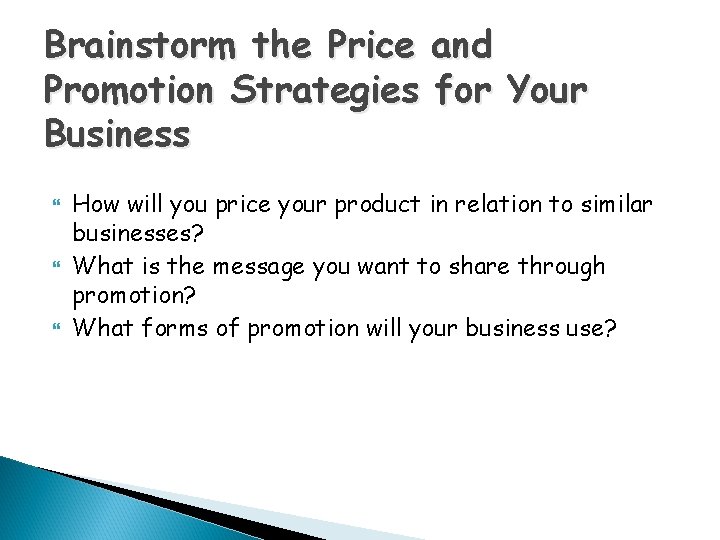 Brainstorm the Price and Promotion Strategies for Your Business How will you price your