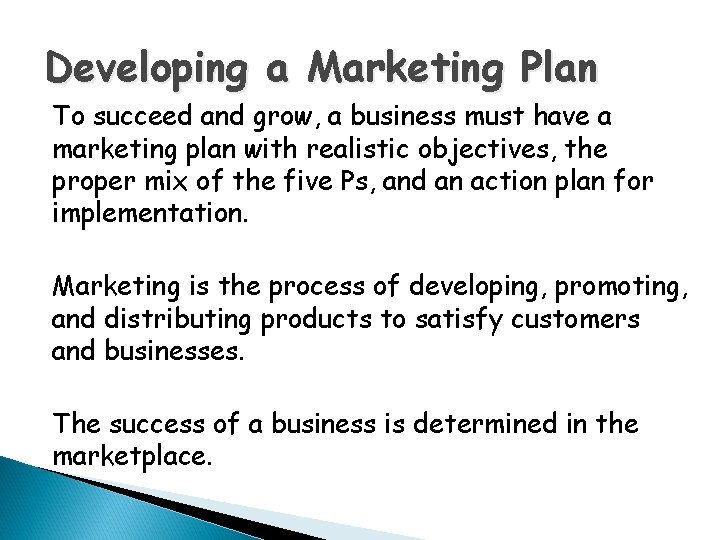 Developing a Marketing Plan To succeed and grow, a business must have a marketing