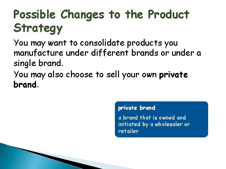 Possible Changes to the Product Strategy You may want to consolidate products you manufacture