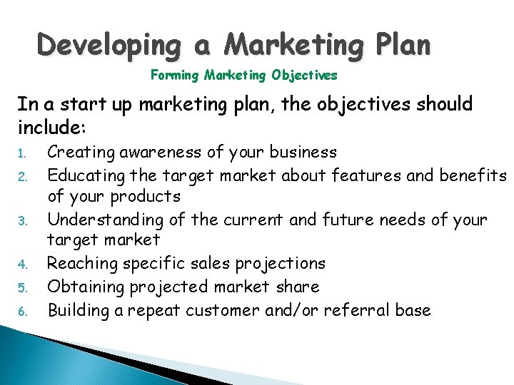 Developing a Marketing Plan Forming Marketing Objectives In a start up marketing plan, the