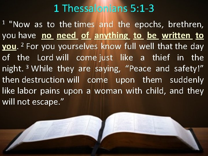 1 Thessalonians 5: 1 -3 "Now as to the times and the epochs, brethren,