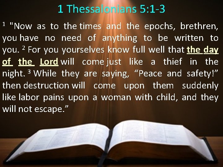 1 Thessalonians 5: 1 -3 "Now as to the times and the epochs, brethren,