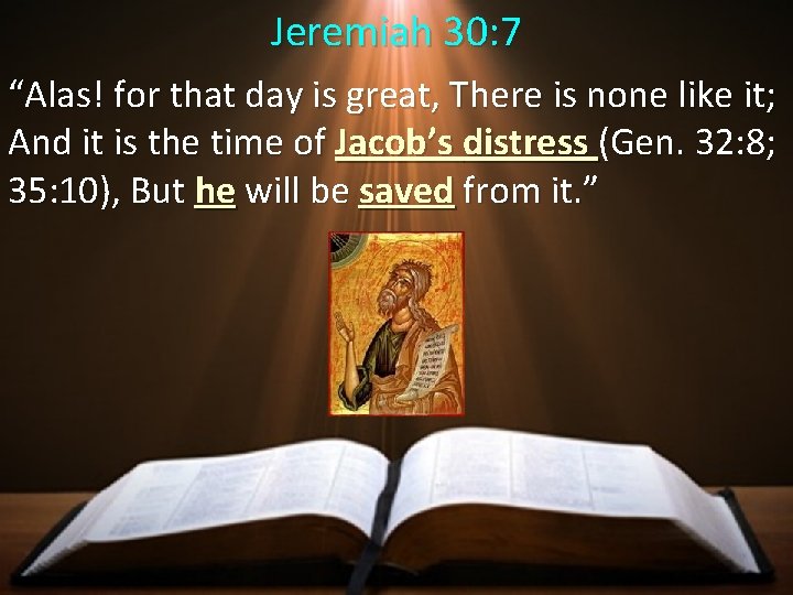 Jeremiah 30: 7 “Alas! for that day is great, There is none like it;