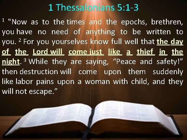 1 Thessalonians 5: 1 -3 "Now as to the times and the epochs, brethren,