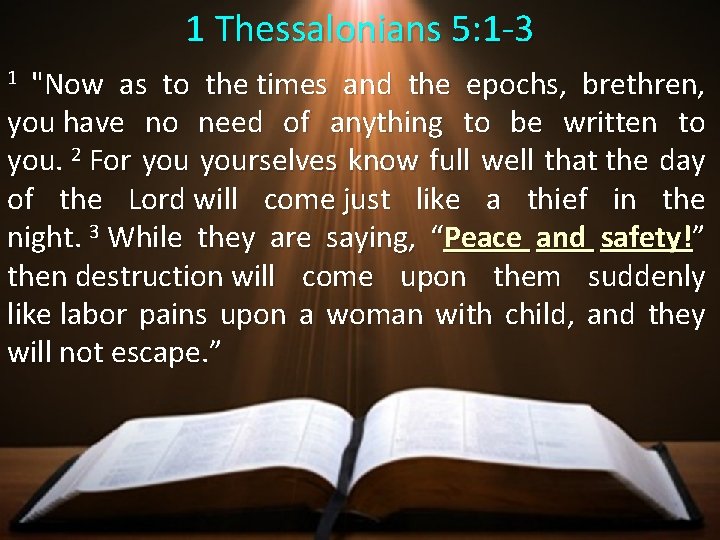 1 Thessalonians 5: 1 -3 "Now as to the times and the epochs, brethren,