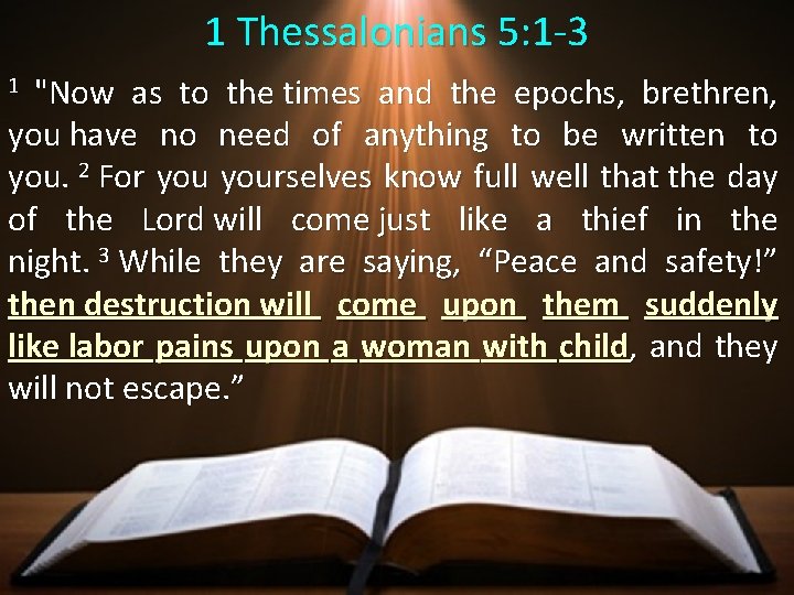 1 Thessalonians 5: 1 -3 "Now as to the times and the epochs, brethren,