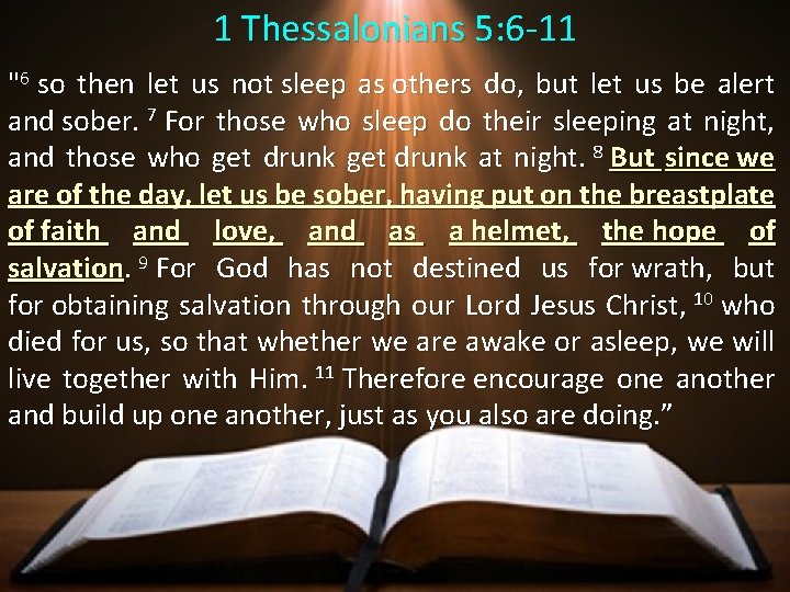 1 Thessalonians 5: 6 -11 "6 so then let us not sleep as others