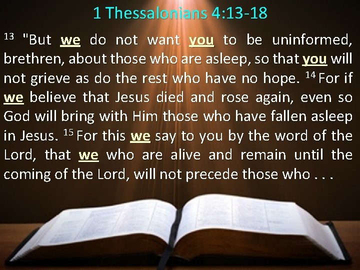 1 Thessalonians 4: 13 -18 "But we do not want you to be uninformed,