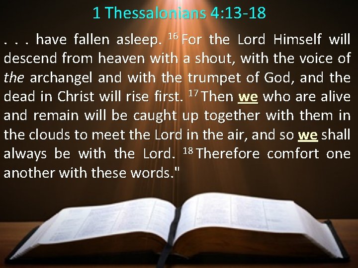 1 Thessalonians 4: 13 -18. . . have fallen asleep. 16 For the Lord